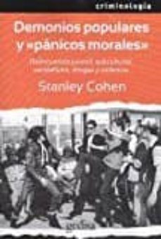 demonios populares y panicos morales: delincuencia juvenil, subculturas, vandalismo, drogas y violencia-stanley cohen-9788497848886