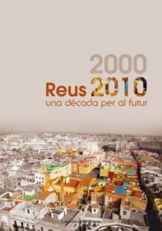reus 2000 / 2010. una decada per al futur-9788497918886