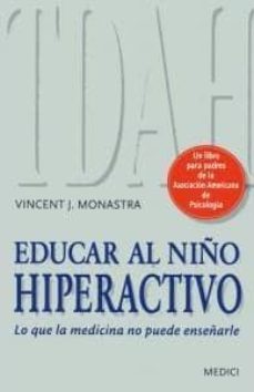 educar al niño hiperactivo: lo que la medicina no puede enseñarle-vincent j. monastra-9788497991186