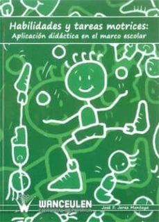 habilidades y tareas motrices: aplicacion didactica en el marco e scolar-jose f. jerez montoya-9788498232486