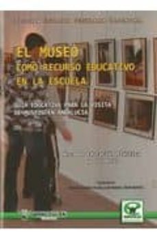 el museo como recurso educativo en la escuela: guia educativa par a la visita de museos en andalucia-manuel alvarez rojas-luis manuel timon benitez-9788498239386