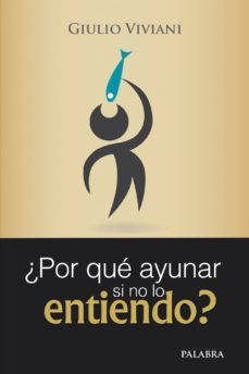 ¿por que ayunar si no lo entiendo?-giulio viviani-9788498403886