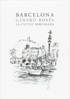 barcelona. la ciutat dibuixada-gerard roses-9788498509786