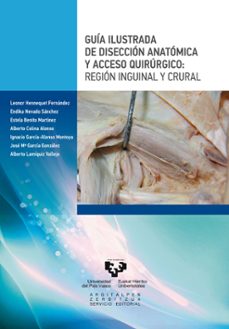 guia ilustrada de diseccion anatomica y acceso quirurgico: region inguinal y crural-9788498608786
