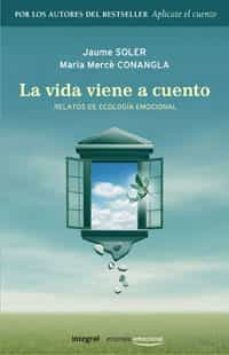 la vida viene a cuento: relatos de ecologia emocional-9788498671186