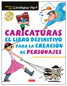 caricaturas: el libro definitivo para la creacion de personajes-christopher hart-9788498745986