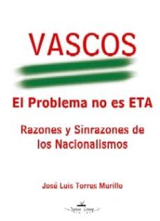 vascos el problema no es eta: razones y sinrazones de los naciona lismos-jose luis torres murillo-9788498862386