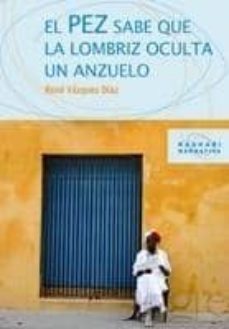 el pez sabe que la lombriz oculta un anzuelo-rene vazquez diaz-9788498880786