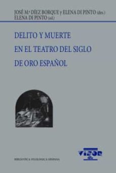 delito y muerte en el teatro del siglo de oro español-j. mª diez borque-elena (dirs.) di pinto-9788498952186