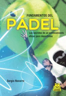 fundamentos del pádel. los secretos de un entrenamiento eficaz para deportistas (ebook)-sergio navarro arriola-9788499109886