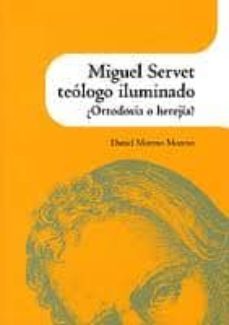 miguel servet teologo iluminado ¿ortodoxia o herejia?-9788499111186