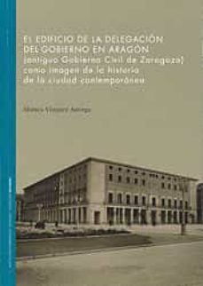 el edificio de la delegacion del gobierno en aragon.-9788499115986