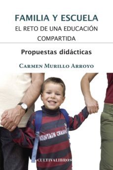 familia y escuela. el reto de una educación compartida. propuesta s didácticas-carmen murillo arroyo-9788499236186