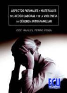aspectos formales y materiales del acoso laboral y de la violencia de genero e intrafamiliar (ebook)-9788499486086