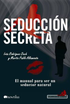 seduccion secreta: el manual para ser un seductor natural-ivan rodriguez duch-martin pablo albamonte-9788499673486
