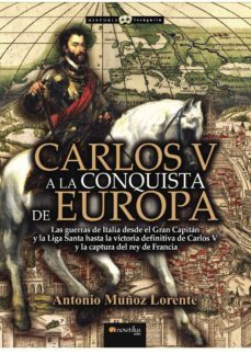 carlos v a la conquista de europa-antonio muñoz lorente-9788499675886