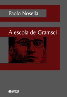 a escola de gramsci (ebook)-paolo nosella-9788524925986