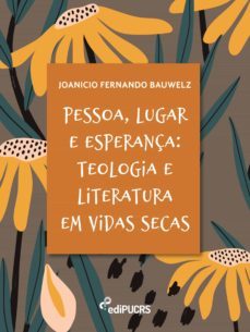 pessoa, lugar e esperança: teologia e literatura em vidas secas (ebook)-joanicio fernando bauwelz-9788539712786