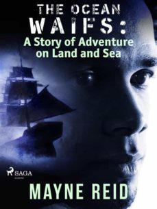 the ocean waifs: a story of adventure on land and sea (ebook)-mayne reid-9788726587586