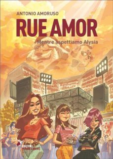 rue amor. volume i. mentre aspettiamo alysia (ebook)-9788864599786