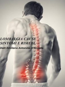 lombalgia:cause, sintomi e rimedi. (ebook)-9788892505186