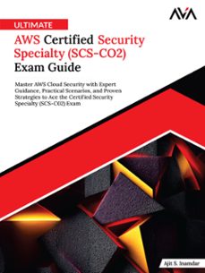 ultimate aws certified security specialty (scs-co2) exam guide: master aws cloud security with expert guidance, practical scenarios, and proven strategies to ace the certified security specialty (scs-c02) exam (ebook)-ajit s.-9789349888586