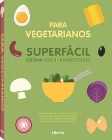 cocina superfacil para vegetarianos: cocina con 3-6 ingredientes-9789463594486