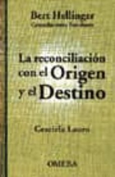 la reconciliacion con el origen y el destino: bert hellinger, con stelaciones familiares-9789509084186
