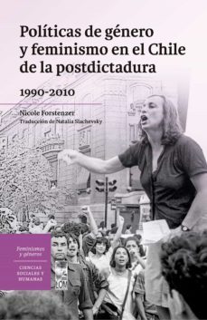 politicas de genero y feminismo en el chile de la postdictadura 1990-2010 (ebook)-nicole forstenzer-9789560016386