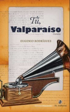tu, valparaiso (ebook)-eugenio rodriguez-9789560103086