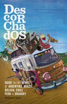 descorchados 2024 guide to the wines of argentina, brazil, bolivia, chile, peru &amp; uruguay (ebook)-9789566131786