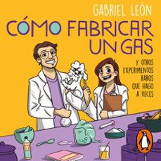 como fabricar un gas y otros experimentos raros que hago a veces (audiolibro)-gabriel leon-9789566205586