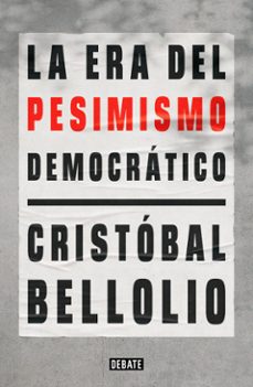 la era del pesimismo democratico (ebook)-cristóbal bellolio-9789566247586