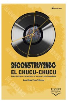 deconstruyendo el chucu-chucu (ebook)-juan diego parra valencia-9789585414686