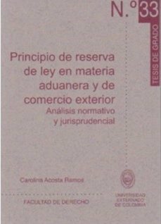 principio de reserva de ley en materia aduanera y comercio exterior: análisis normativo y jurisprudencial (ebook)-carolina acosta ramos-9789586169486