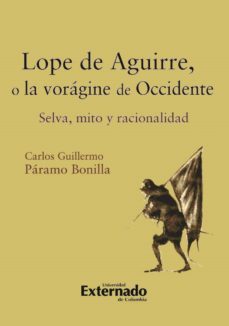 lope de aguirre, o la voragine de occidente. selva, mito y racionalidad (ebook)-paramo bonilla carlos guillermo-9789587109986