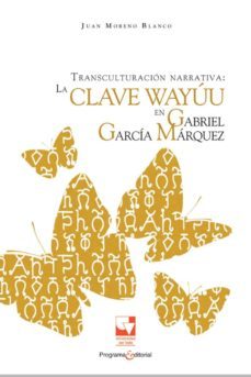 transculturacion narrativa: la clave wayuu en gabriel garcia marquez (ebook)-juan moreno blanco-9789587653786