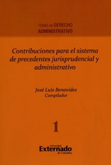 contribuciones para el sistema de precedentes jurisprudencial y administrativo (ebook)-benavides josé luis-9789587721386