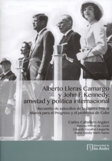 alberto lleras camargo y john f. kennedy: amistad y política internacional. (ebook)-9789587740486