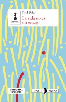 la vida no es un ensayo (ebook)-paul brito-9789587894486