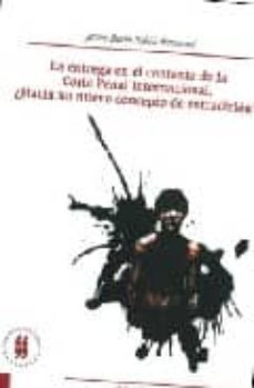 la entrega en el contexto de la corte penal internacional: hacia un nuevo concepto de extradicion-javier dario pabon reverend-9789588298986