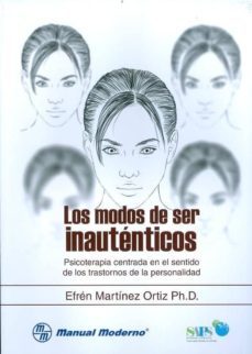 los modos de ser inautenticos. psicoterapia centrada en el sentido de los trastornos de la personalidad-efren h.d. martinez ortiz-9789589446386