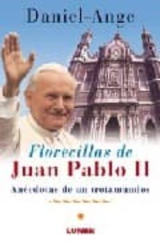 florecillas de juan pablo ii: anecdotas de un trotamundos-daniel ange-9789870006886