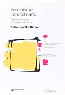 feminismo inmodificado: discurso sobre la vida y el derecho-catharine a. mackinnon-9789876293686