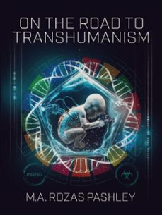 on the road to transhumanism (ebook)-miguel angel rozas pashley-9789877449686