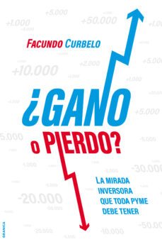 ¿gano o pierdo?: la mirada inversora que toda pyme necesita tener-facundo curbelo-9789878358086