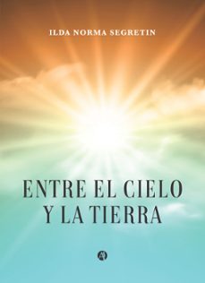 entre el cielo y la tierra (ebook)-ilda norma segretin-9789878744186