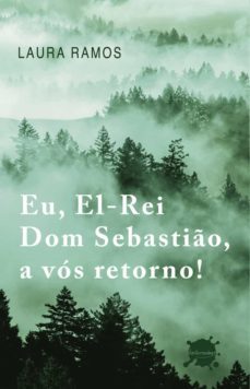eu, el-rei dom sebastio, a vos retorno!-laura ramos-9789895318186