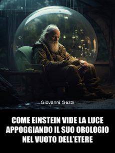 come einstein vide la luce appoggiando il suo orologio nel vuoto dell'etere (ebook)-9791224056386