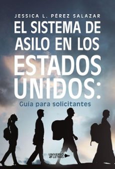el sistema de asilo en los estados unidos: guía para solicitantes (ebook)-jessica l. pérez salazar-9791387716486